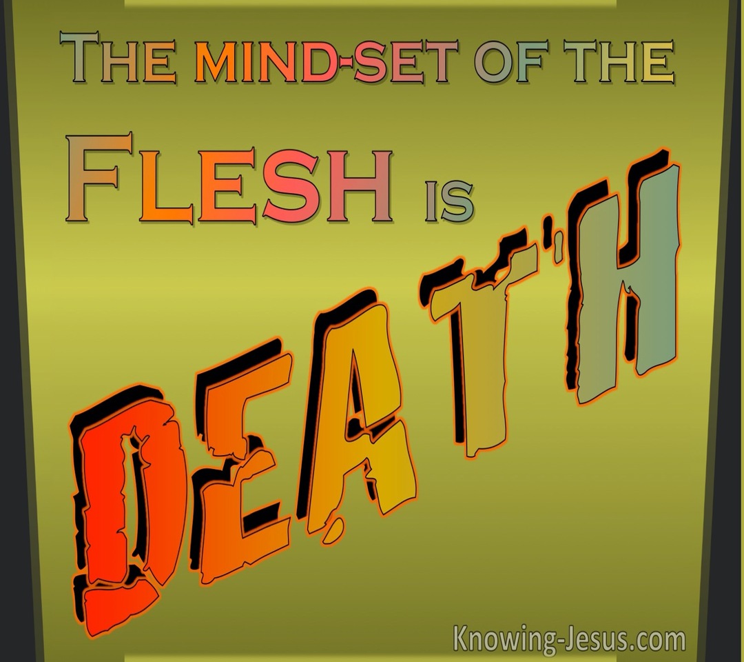 Romans 8:6 The Mind Set On The Flesh Is Death (sage)